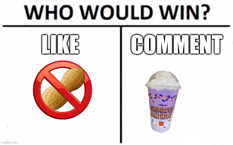Who Would Win? Meme | LIKE; COMMENT | image tagged in memes,who would win | made w/ Imgflip meme maker