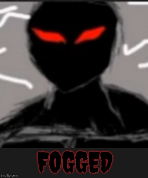 Fogged old pfp | FOGGED | image tagged in demon | made w/ Imgflip meme maker