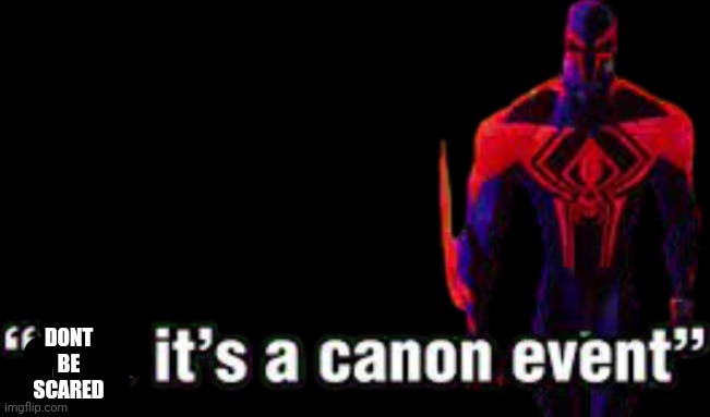 Bro it’s a canon event | DONT BE SCARED | image tagged in bro it s a canon event | made w/ Imgflip meme maker