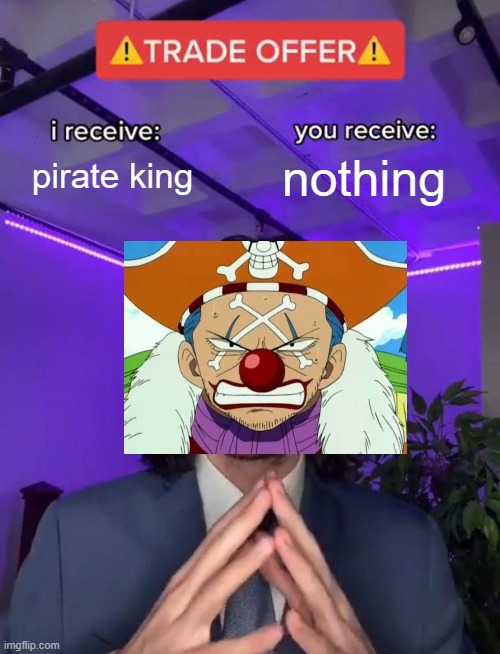 Bouncing Buggy | pirate king; nothing | image tagged in trade offer,one piece | made w/ Imgflip meme maker