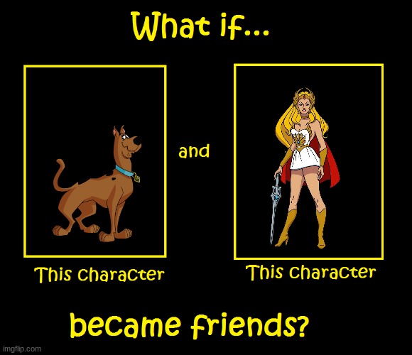 if scooby and she ra became friends | image tagged in what if these characters became friends,she-ra,scooby doo | made w/ Imgflip meme maker