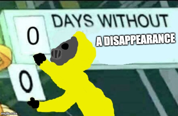 just another day | A DISAPPEARANCE | image tagged in 0 days without lenny simpsons,memes,backrooms,the backrooms | made w/ Imgflip meme maker