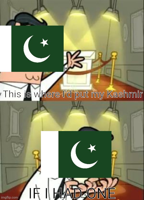 Kashmir | This is where I'd put my Kashmir; IF I HAD ONE | image tagged in memes,this is where i'd put my trophy if i had one | made w/ Imgflip meme maker