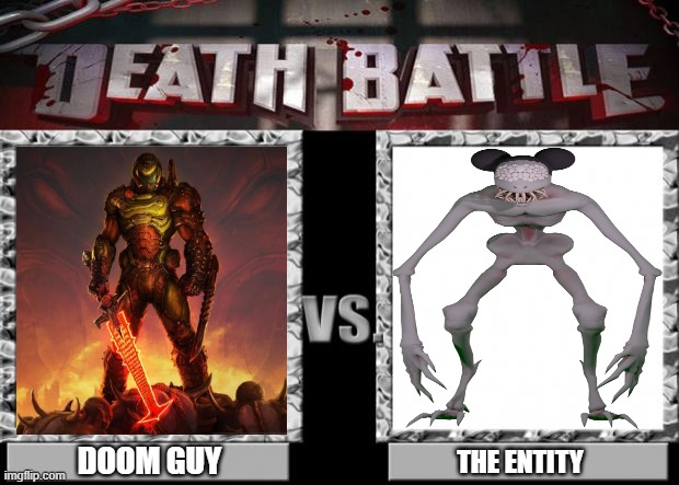 Doom Guy Vs The Entity | DOOM GUY; THE ENTITY | image tagged in death battle,doom,memes | made w/ Imgflip meme maker