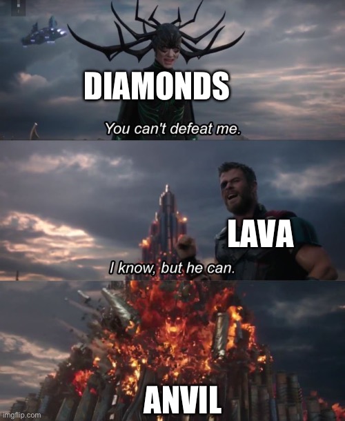 You can't defeat me | DIAMONDS LAVA ANVIL | image tagged in you can't defeat me | made w/ Imgflip meme maker