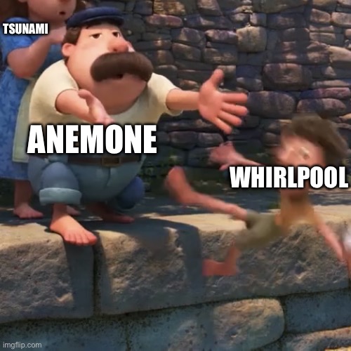 Man throws child into water | TSUNAMI; ANEMONE; WHIRLPOOL | image tagged in man throws child into water,wof | made w/ Imgflip meme maker