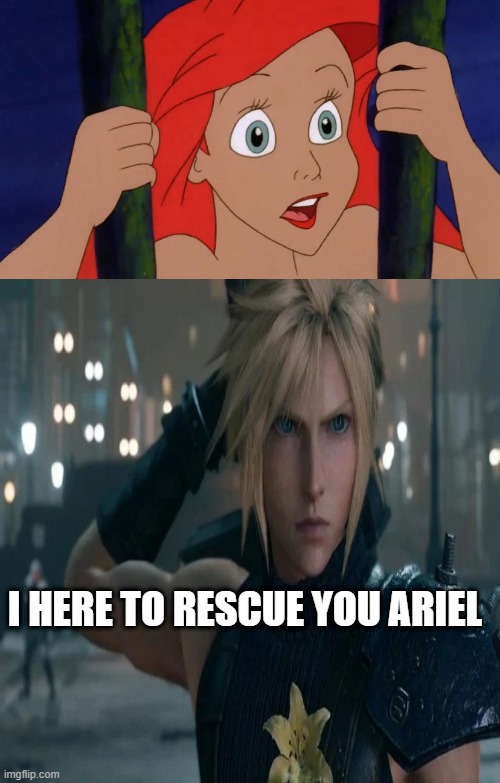 cloud strife rescues ariel | I HERE TO RESCUE YOU ARIEL | image tagged in cloud strife,ariel,final fantasy,finally inner peace,disney princesses,the little mermaid | made w/ Imgflip meme maker