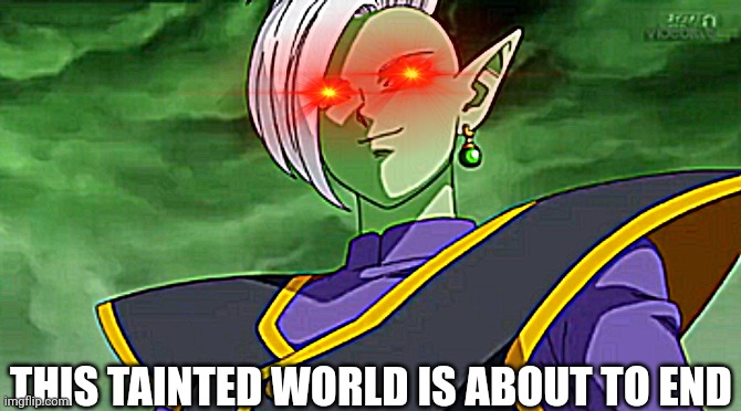 High Quality Zamasu this tainted world is about to end Blank Meme Template