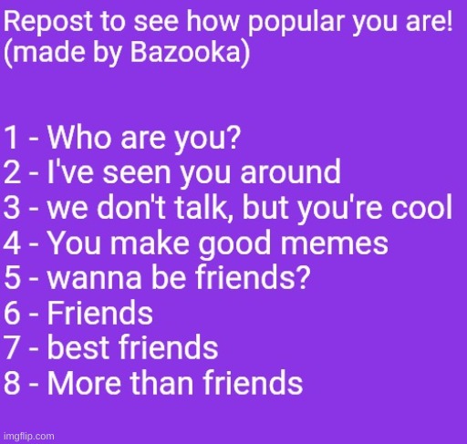 Repost to see how popular you are! | image tagged in repost to see how popular you are | made w/ Imgflip meme maker