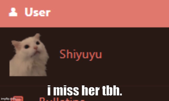 i miss her tbh. | made w/ Imgflip meme maker