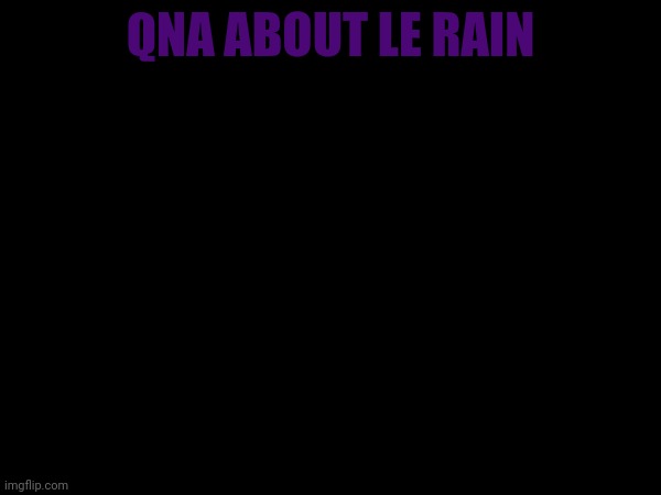 QNA ABOUT LE RAIN | made w/ Imgflip meme maker