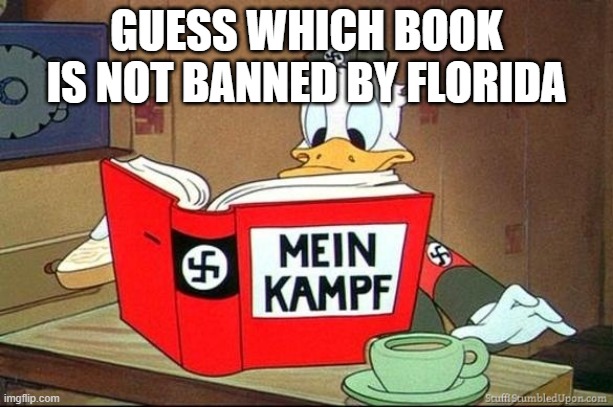 Donald Duck Mein Kampf | GUESS WHICH BOOK IS NOT BANNED BY FLORIDA | image tagged in donald duck mein kampf | made w/ Imgflip meme maker