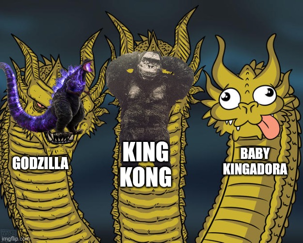 GODZILLA | KING KONG; BABY KINGADORA; GODZILLA | image tagged in three-headed dragon,godzilla | made w/ Imgflip meme maker