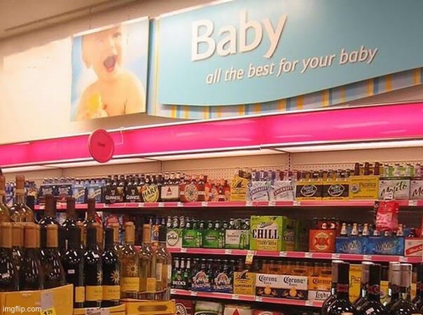 The message | image tagged in best for baby,alcohol,really,one job | made w/ Imgflip meme maker