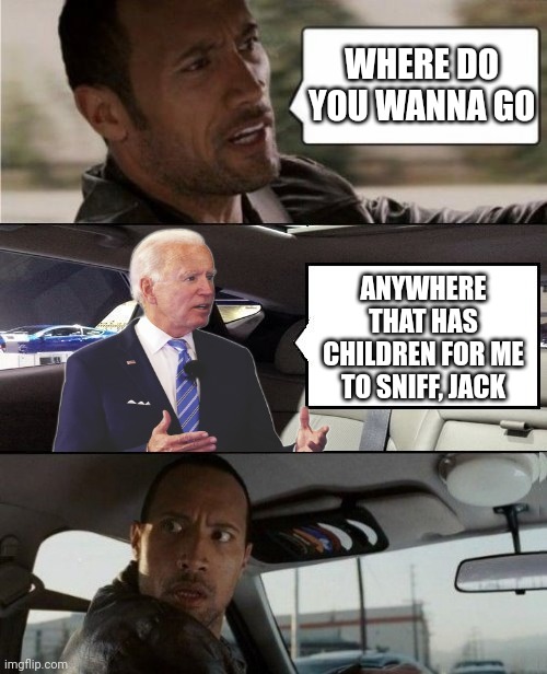 WHERE DO YOU WANNA GO ANYWHERE THAT HAS CHILDREN FOR ME TO SNIFF, JACK | made w/ Imgflip meme maker