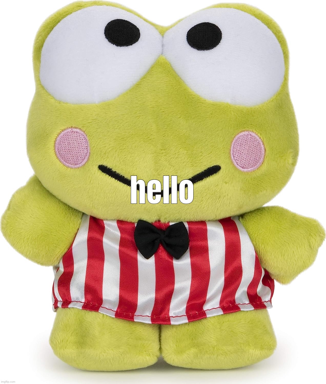 keroppi plush | hello | image tagged in keroppi plush | made w/ Imgflip meme maker