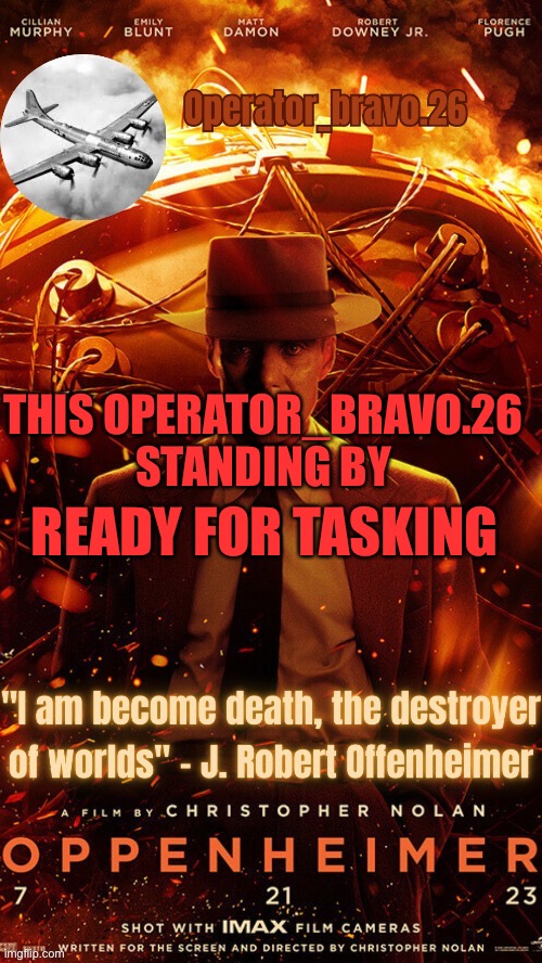 Operator bravo Oppenheimer announcement templates | THIS OPERATOR_BRAVO.26 STANDING BY; READY FOR TASKING | image tagged in operator bravo oppenheimer announcement templates | made w/ Imgflip meme maker