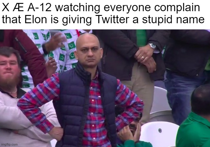 Twitter being renamed | X Æ A-12 watching everyone complain that Elon is giving Twitter a stupid name | image tagged in disappointed muhammad sarim akhtar,twitter,twitterx,xaea12 | made w/ Imgflip meme maker