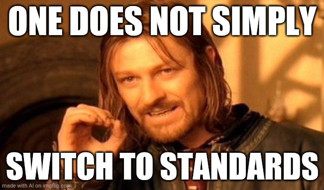 Stay at Pro. (I don't have Imgflip Pro) | ONE DOES NOT SIMPLY; SWITCH TO STANDARDS | image tagged in memes,one does not simply | made w/ Imgflip meme maker