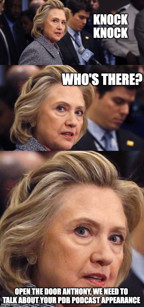 knock knock anthony - rohb/rupe | KNOCK KNOCK; WHO'S THERE? OPEN THE DOOR ANTHONY, WE NEED TO TALK ABOUT YOUR PDB PODCAST APPEARANCE | image tagged in would be a shame if someone deleted it hillary clinton | made w/ Imgflip meme maker