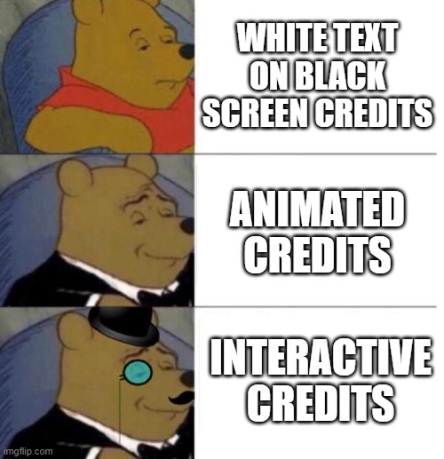 Super Mario Games be like | WHITE TEXT ON BLACK SCREEN CREDITS; ANIMATED CREDITS; INTERACTIVE CREDITS | image tagged in tuxedo winnie the pooh 3 panel | made w/ Imgflip meme maker