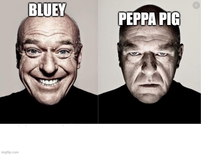 hank schrader | PEPPA PIG; BLUEY | image tagged in hank schrader | made w/ Imgflip meme maker