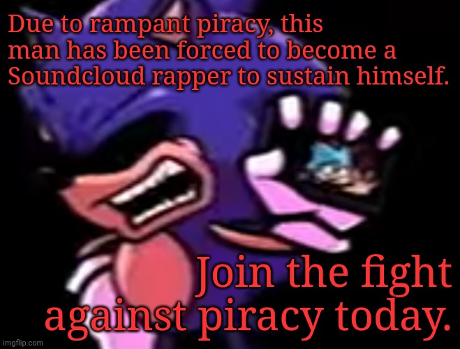 Return this cartridge immediately. | Due to rampant piracy, this man has been forced to become a Soundcloud rapper to sustain himself. Join the fight against piracy today. | image tagged in piracy,is,a,crime,FridayNightFunkin | made w/ Imgflip meme maker