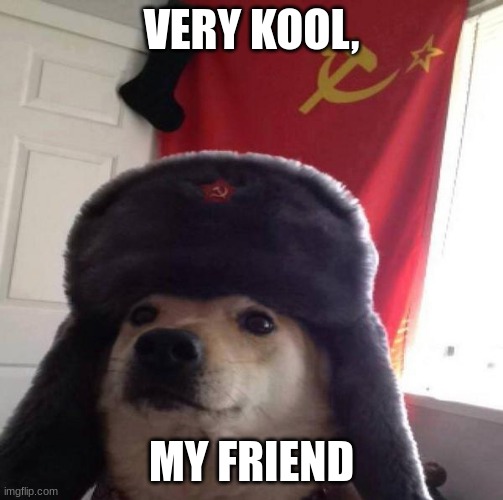 Russian Doge | VERY KOOL, MY FRIEND | image tagged in russian doge | made w/ Imgflip meme maker