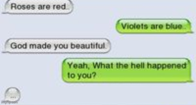 Meme #2,776 | image tagged in funny texts,texts,roses are red,poetry,god,beautiful | made w/ Imgflip meme maker
