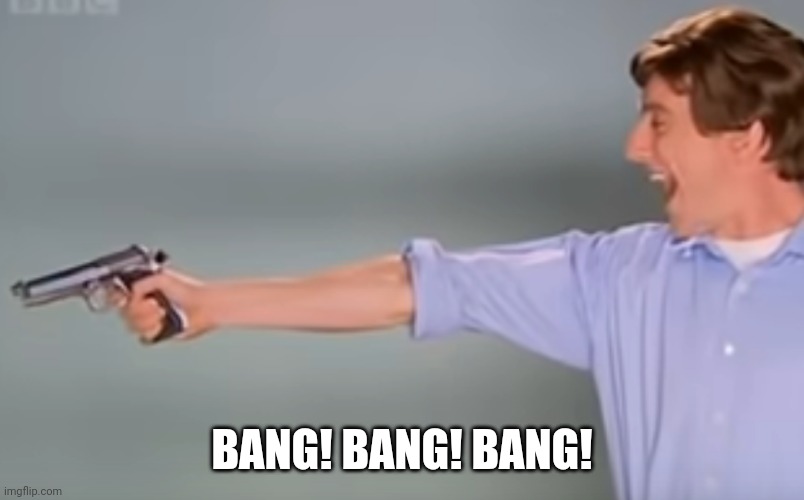 Kitchen Gun bang bang bang | BANG! BANG! BANG! | image tagged in kitchen gun bang bang bang | made w/ Imgflip meme maker