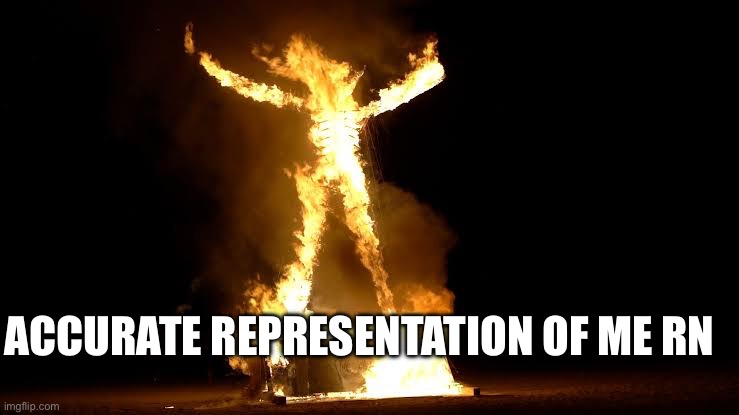 I got sunburnt- | ACCURATE REPRESENTATION OF ME RN | made w/ Imgflip meme maker