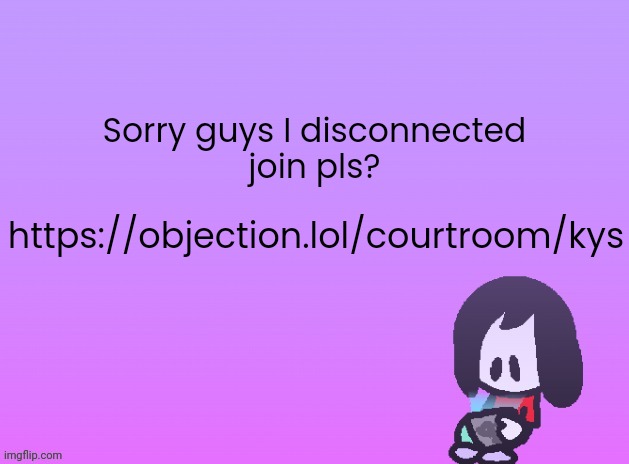 OG Announcement | Sorry guys I disconnected
join pls? https://objection.lol/courtroom/kys | image tagged in announcement | made w/ Imgflip meme maker