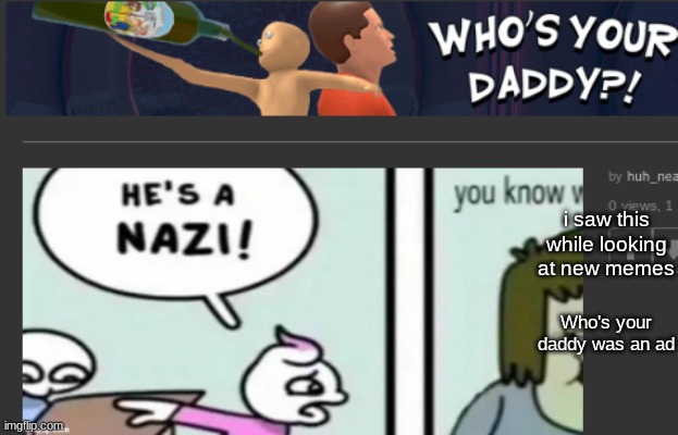 perfect timing! | i saw this while looking at new memes; Who's your daddy was an ad | image tagged in who's your daddy | made w/ Imgflip meme maker