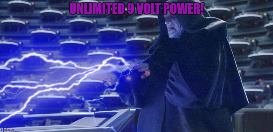 Sidious Lightning Star Wars | UNLIMITED 9 VOLT POWER! | image tagged in sidious lightning star wars | made w/ Imgflip meme maker