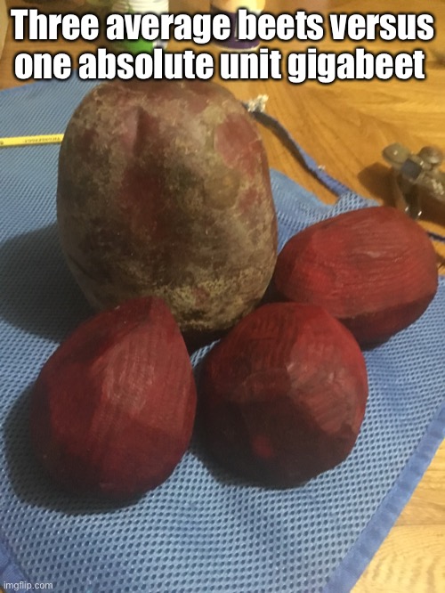 Gigabeet ? | Three average beets versus one absolute unit gigabeet | image tagged in gigachad,beets | made w/ Imgflip meme maker