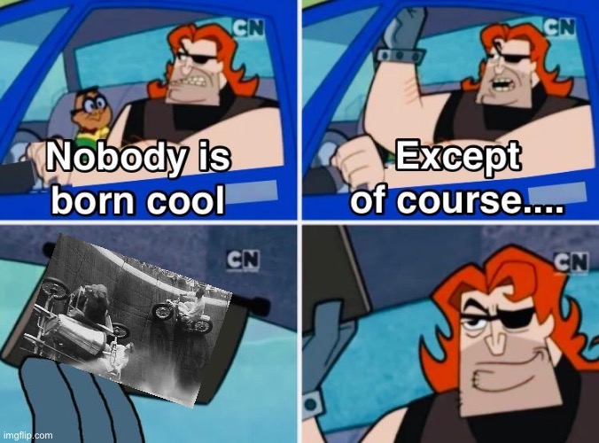 Born cool | image tagged in nobody is born cool,lion,motorbike | made w/ Imgflip meme maker