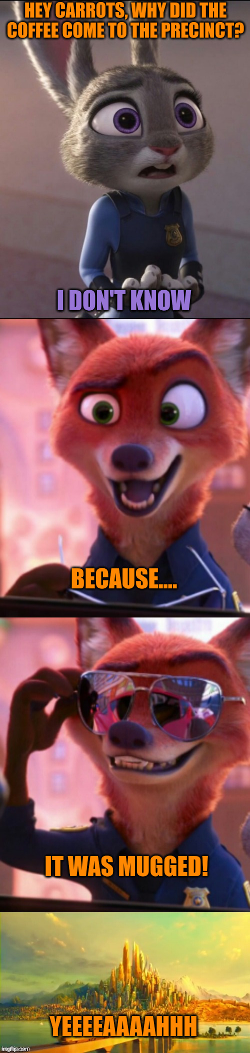 CSI Zootopia 49 | HEY CARROTS, WHY DID THE COFFEE COME TO THE PRECINCT? I DON'T KNOW; BECAUSE.... IT WAS MUGGED! YEEEEAAAAHHH | image tagged in csi zootopia | made w/ Imgflip meme maker
