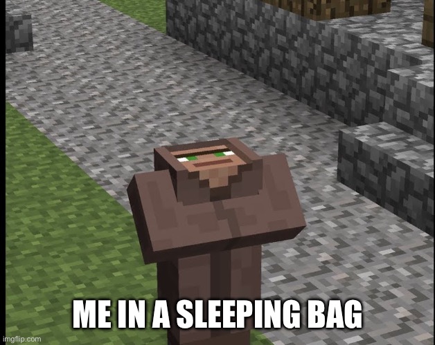 ME IN A SLEEPING BAG | made w/ Imgflip meme maker