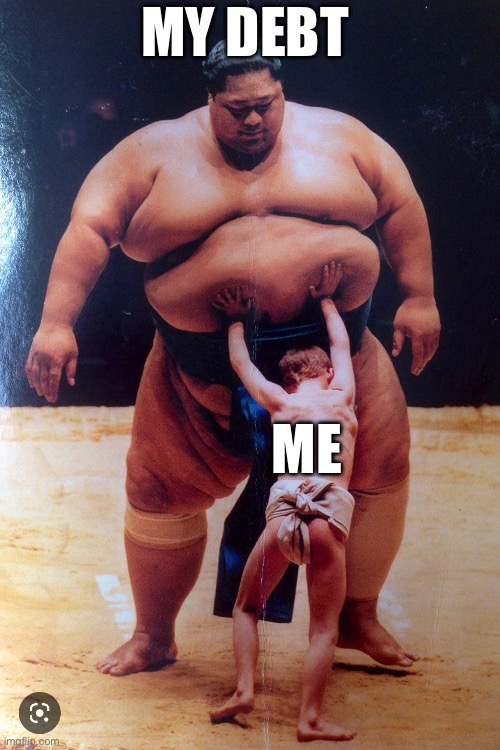 MY DEBT; ME | image tagged in funny | made w/ Imgflip meme maker