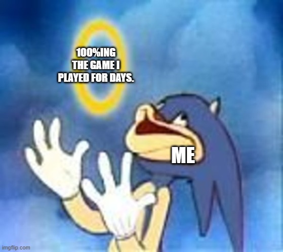 yes | 100%ING THE GAME I PLAYED FOR DAYS. ME | image tagged in joyful sonic | made w/ Imgflip meme maker