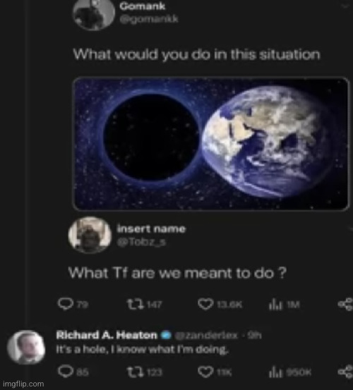 #2,781 | image tagged in comments,cursed,earth,black hole,hole,situation | made w/ Imgflip meme maker
