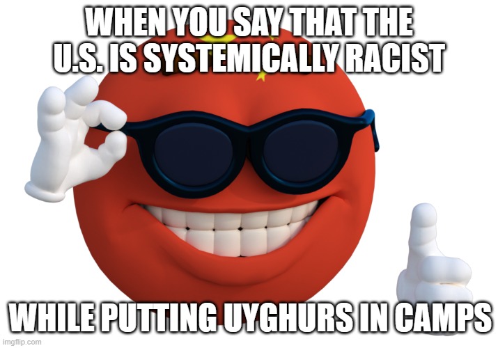 China Picardia | WHEN YOU SAY THAT THE U.S. IS SYSTEMICALLY RACIST; WHILE PUTTING UYGHURS IN CAMPS | image tagged in china picardia | made w/ Imgflip meme maker