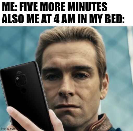 Commonly on YouTube | ME: FIVE MORE MINUTES
ALSO ME AT 4 AM IN MY BED: | image tagged in homelander staring at phone in disappointment,memes,funny,youtube,phone | made w/ Imgflip meme maker