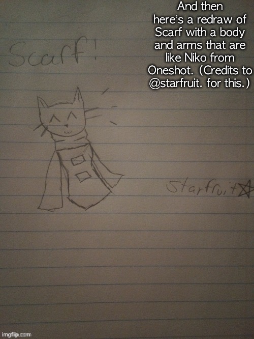 Scarf with body (credits to starfruit) | And then here’s a redraw of Scarf with a body and arms that are like Niko from Oneshot. (Credits to @starfruit. for this.) | image tagged in scarf with body credits to starfruit | made w/ Imgflip meme maker