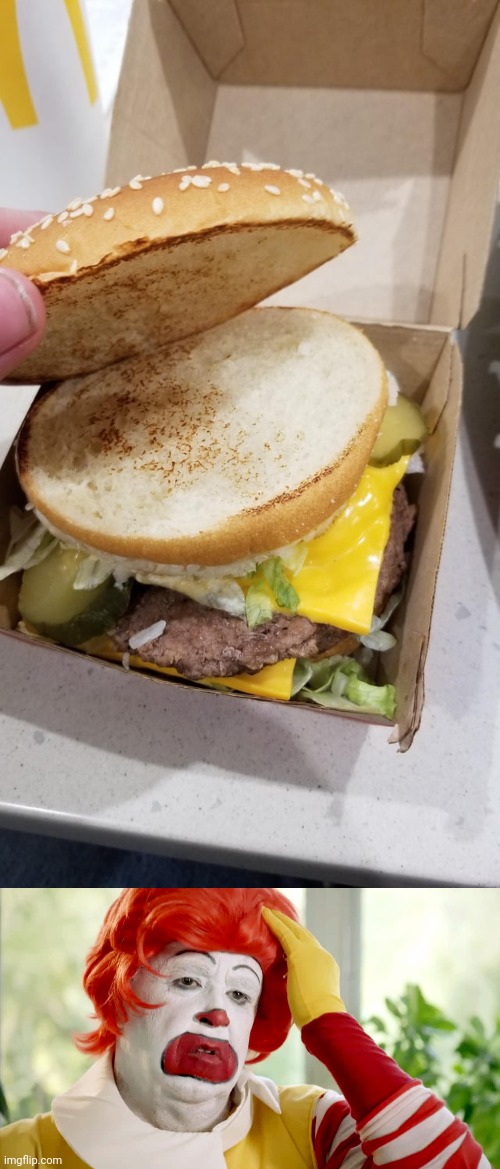 Burger | image tagged in ronald mcdonald sad,mcdonald's,burger,you had one job,memes,burgers | made w/ Imgflip meme maker
