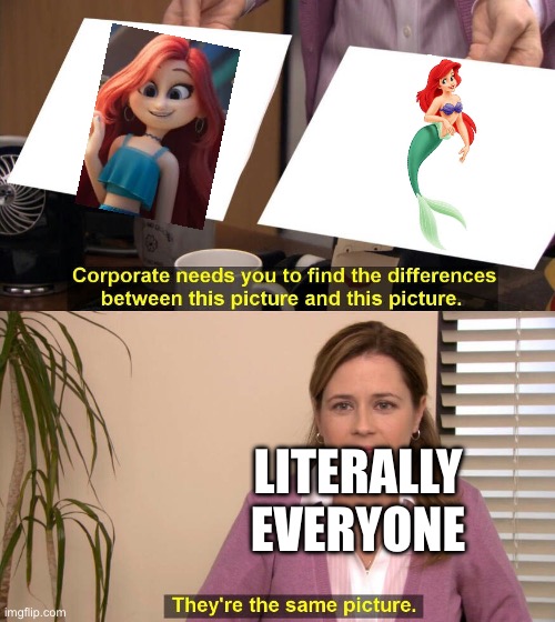 “They’re both red head mermaids,so it made sense” | LITERALLY EVERYONE | image tagged in they are the same picture | made w/ Imgflip meme maker