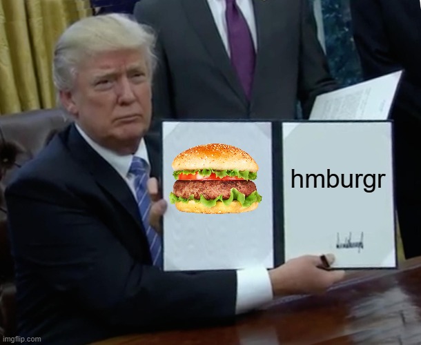 Trump Bill Signing | hmburgr | image tagged in memes,trump bill signing | made w/ Imgflip meme maker