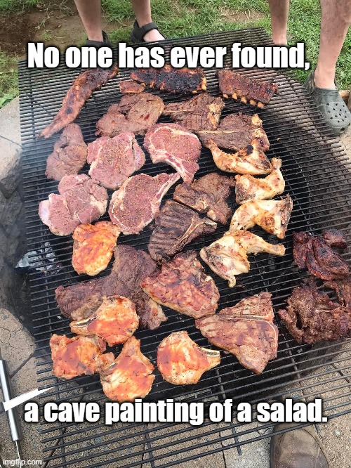 Vegan | No one has ever found, a cave painting of a salad. | image tagged in vegan,cave paintings,meat,vegetarian,eat | made w/ Imgflip meme maker