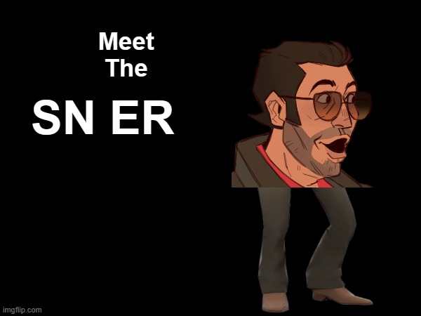 Meet
The SN ER | made w/ Imgflip meme maker