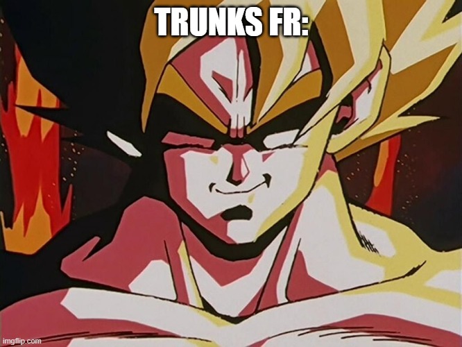 TRUNKS FR: | made w/ Imgflip meme maker